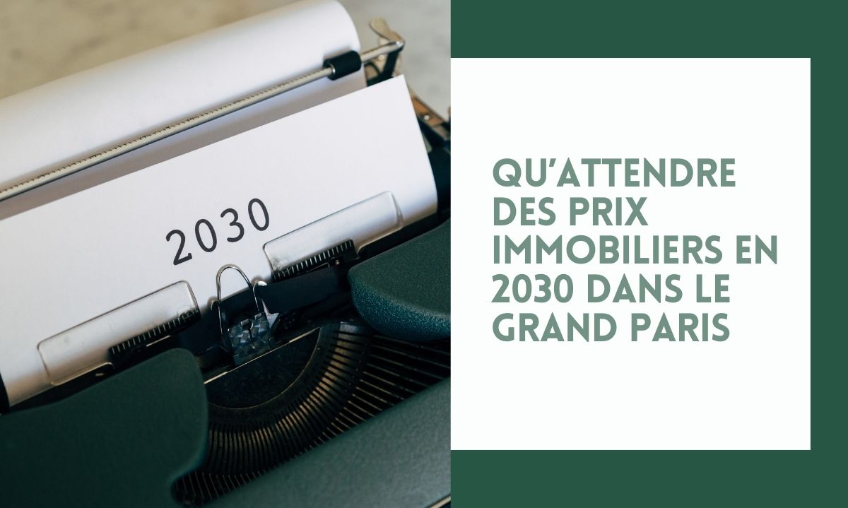 Qu’attendre des prix immobiliers en 2030 dans le Grand Paris