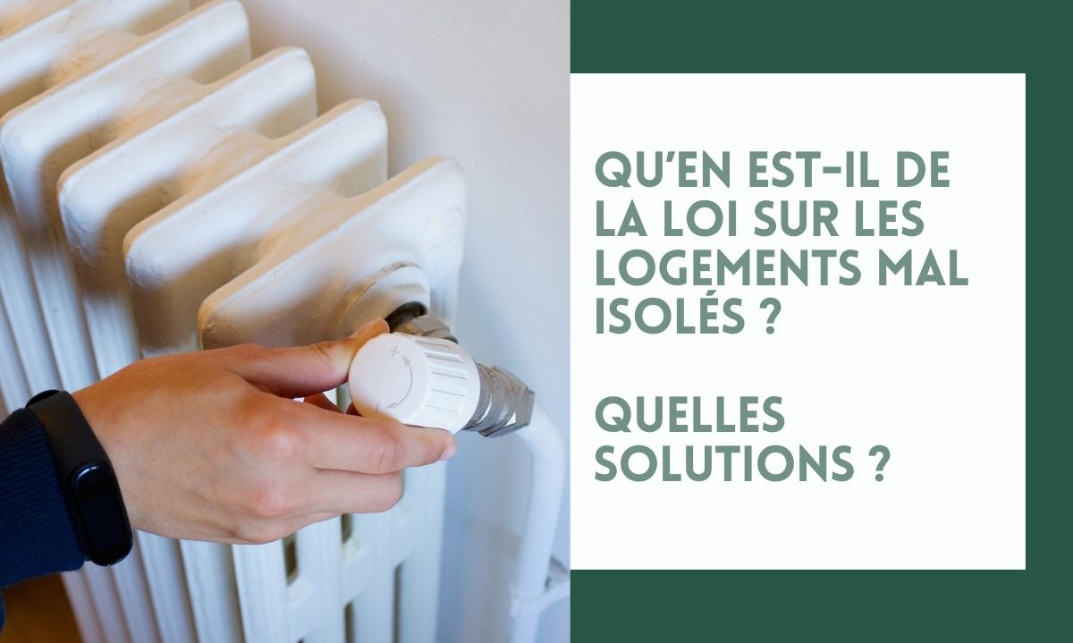 Qu’en est-il de la loi sur les logements mal isolés ? Quelles solutions ?