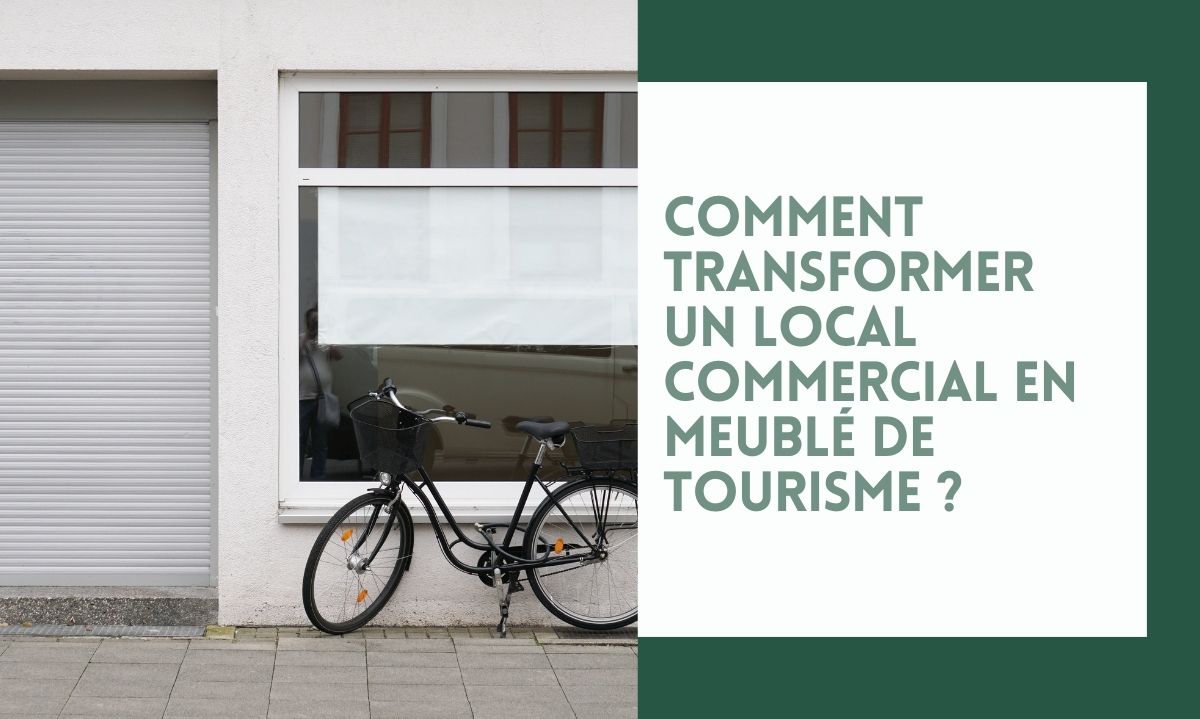 Comment transformer un local commercial en meublé de tourisme ?