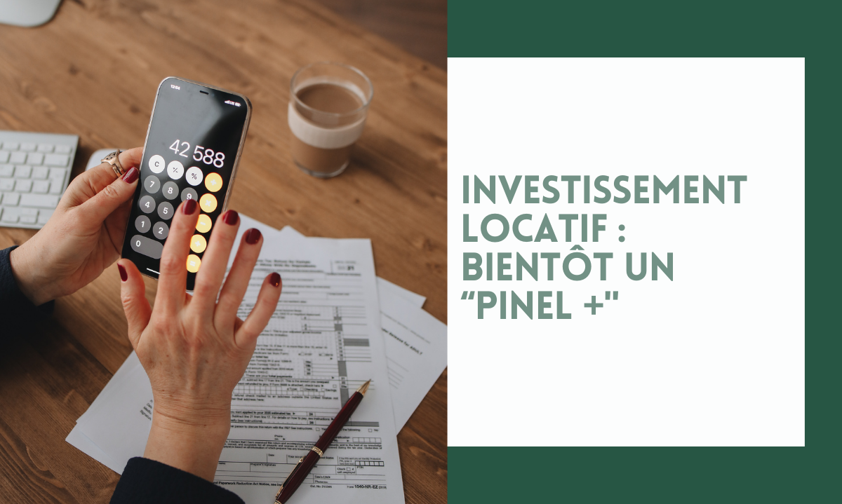 Investissement locatif : bientôt un “Pinel +