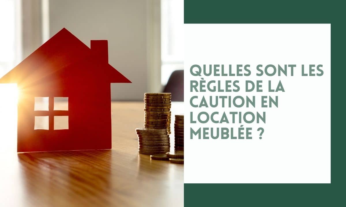 Quelles sont les règles de la caution en location meublée ?
