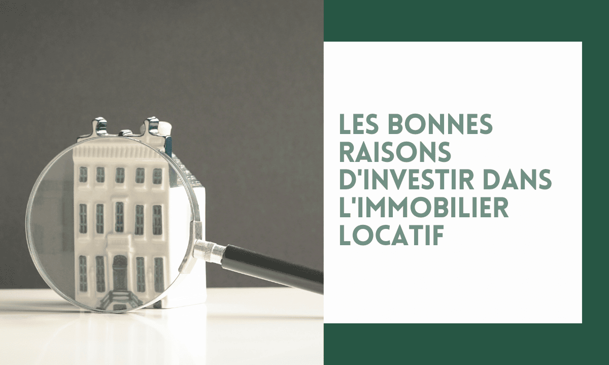 Les bonnes raisons d’investir dans l’immobilier locatif