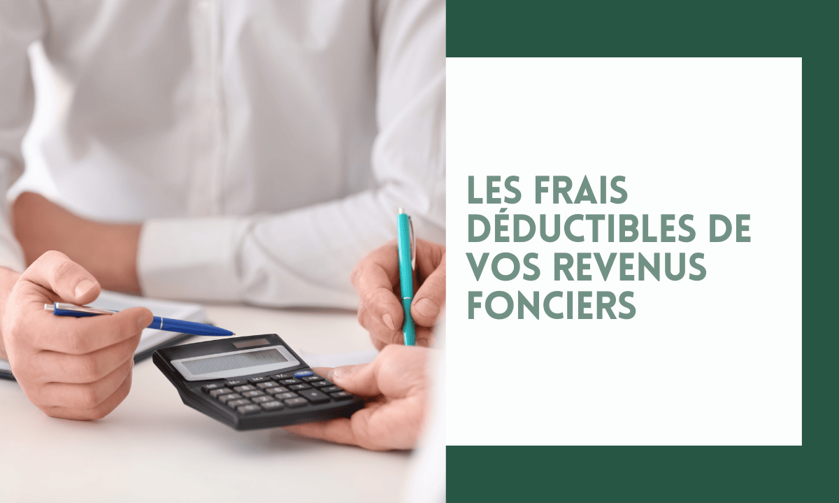 Les frais déductibles de vos revenus fonciers